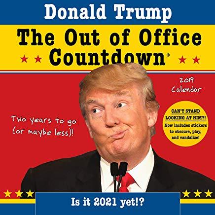 2019 Donald Trump Out of Office Countdown Wall Calendar: Two Years to Go (or Maybe Less)! - Now with Stickers!