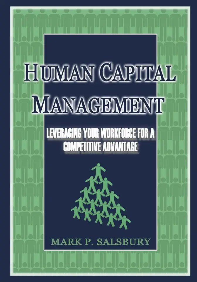 Human Capital Management: Leveraging Your Workforce for a Competitive Advantage