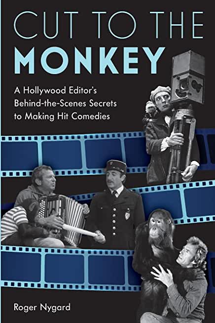 Cut to the Monkey: A Hollywood Editor's Behind-The-Scenes Secrets to Making Hit Comedies