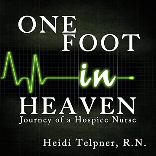 One Foot in Heaven, Journey of a Hospice Nurse