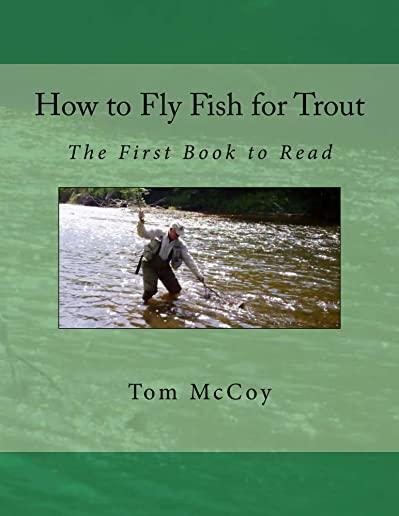 How to Fly Fish for Trout: The first book to read