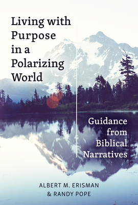 Living with Purpose in a Polarizing World: Guidance from Biblical Narratives