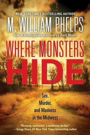 Where Monsters Hide: Sex, Murder, and Madness in the Midwest