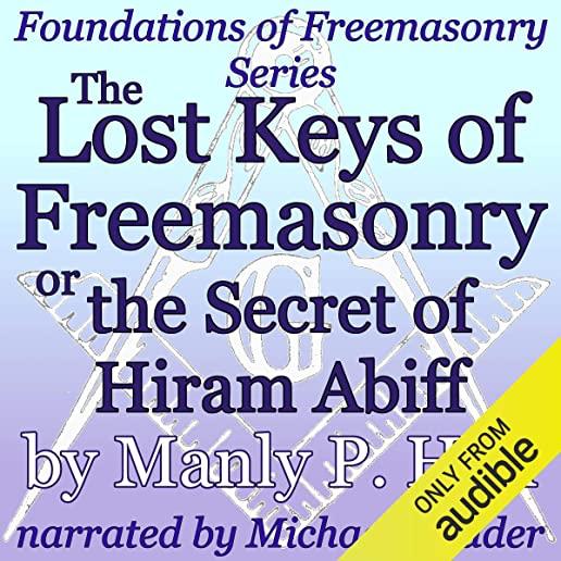 The Lost Keys of Freemasonry: or The Secret of Hiram Abiff