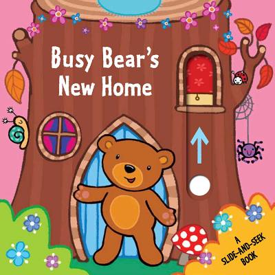 Busy Bear's New Home: A Slide-And-Seek Book