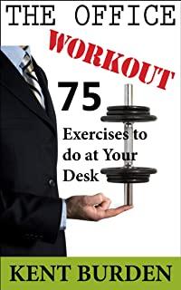 The Office Workout: 75 Exercises to do at Your Desk