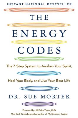 The Energy Codes: The 7-Step System to Awaken Your Spirit, Heal Your Body, and Live Your Best Life