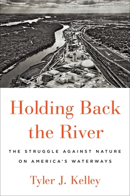 Holding Back the River: The Struggle Against Nature on America's Waterways