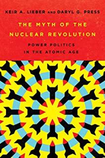 The Myth of the Nuclear Revolution: Power Politics in the Atomic Age