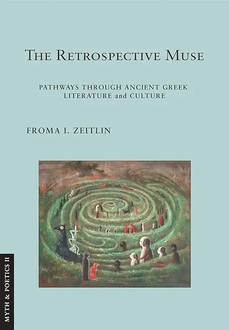 The Retrospective Muse: Pathways Through Ancient Greek Literature and Culture