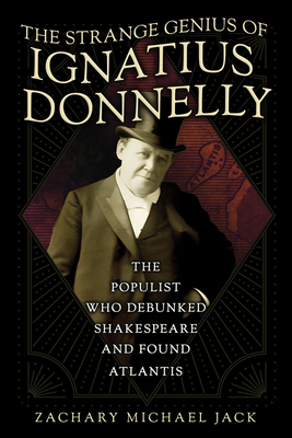 The Strange Genius of Ignatius Donnelly: The Populist Who Debunked Shakespeare and Found Atlantis