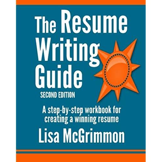 The Resume Writing Guide: A Step-by-Step Workbook for Writing a Winning Resume