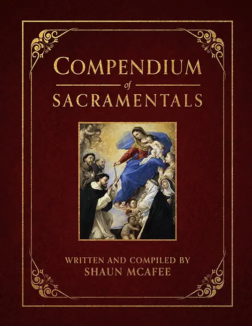 Compendium of Sacramentals: Encyclopedia of the Church's Blessings, Signs, and Devotions