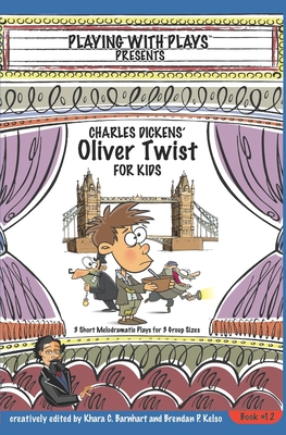 Charles Dickens' Oliver Twist for Kids: 3 Short Melodramatic Plays for 3 Group Sizes