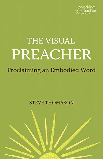 The Visual Preacher: Proclaiming an Embodied Word