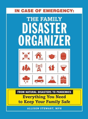 In Case of Emergency: The Family Disaster Organizer: From Natural Disasters to Pandemics, Everything You Need to Keep Your Family Safe