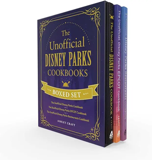 The Unofficial Disney Parks Cookbooks Boxed Set: The Unofficial Disney Parks Cookbook, the Unofficial Disney Parks EPCOT Cookbook, the Unofficial Disn