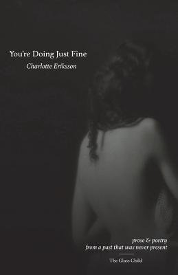 You're Doing Just Fine: Prose & Poetry from a Past That Was Never Present