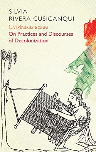 Ch'ixinakax Utxiwa: On Decolonising Practices and Discourses