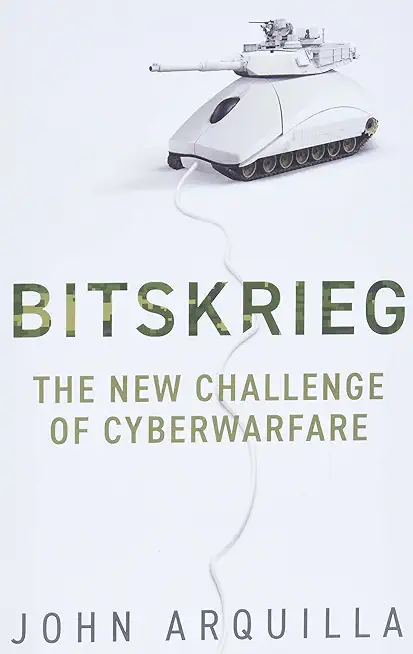 Bitskrieg: The New Challenge of Cyberwarfare