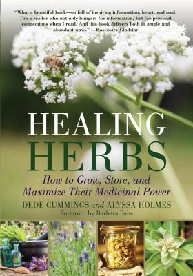 Healing Herbs: How to Grow, Store, and Maximize Their Medicinal Power