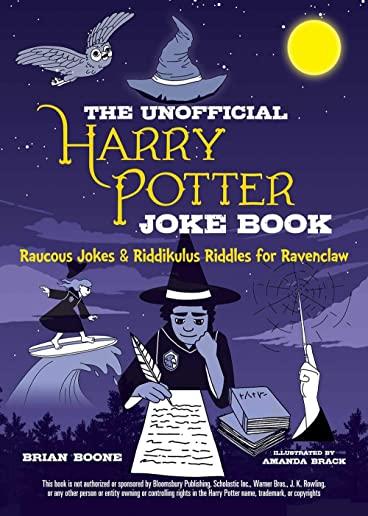 The Unofficial Harry Potter Joke Book: Raucous Jokes and Riddikulus Riddles for Ravenclaw