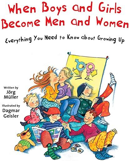 When Boys and Girls Become Men and Women: Everything You Need to Know about Growing Up