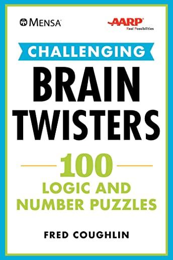 Mensa(r) Aarp(r) Challenging Brain Twisters: 100 Logic and Number Puzzles