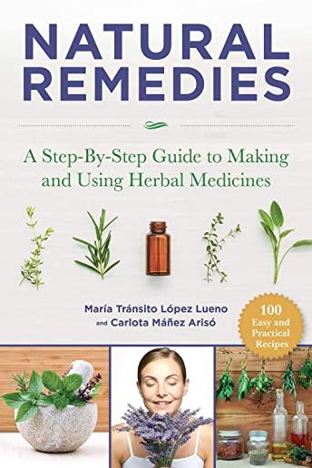 Natural Remedies: A Step-By-Step Guide to Making and Using Herbal Medicines