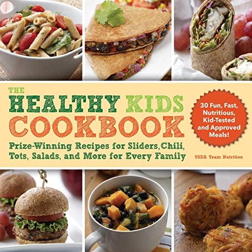 The Healthy Kids Cookbook: Prize-Winning Recipes for Sliders, Chili, Tots, Salads, and More for Every Family