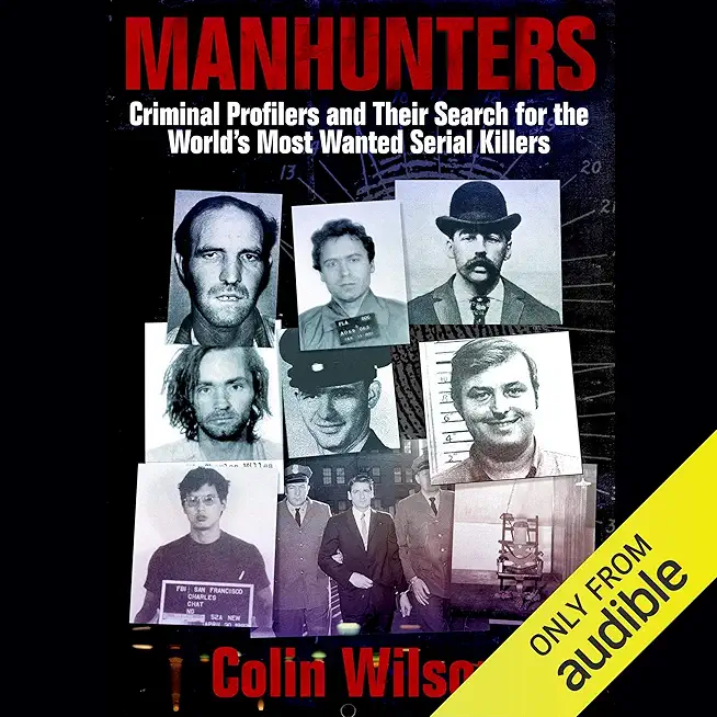 Hunting Serial Killers: Criminal Profilers and Their Search for the World's Most Wanted Manhunters