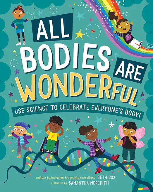 All Bodies Are Wonderful: Use Science to Celebrate Everyone's Body!