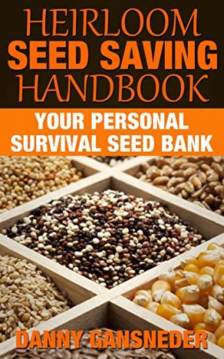 Heirloom Seed Saving Handbook: Your Personal Survival Seed Bank