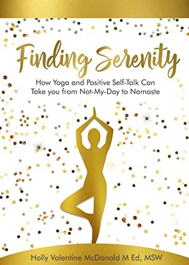 Finding Serenity: How Yoga and Positive Self-Talk Can Take you from Not-My-Day to Namaste