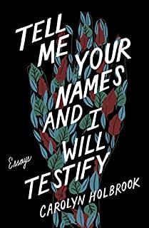 Tell Me Your Names and I Will Testify: Essays