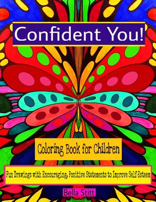 Confident You! Coloring Book for Children: Fun Drawings with Encouraging, Positive Statements to Improve Self-Esteem