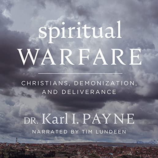 Spiritual Warfare: Christians, Demonization and Deliverance