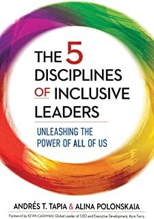 The 5 Disciplines of Inclusive Leaders: Unleashing the Power of All of Us