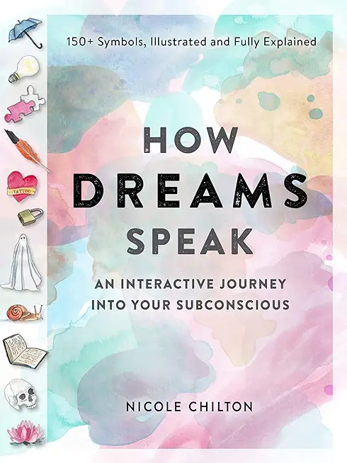 How Dreams Speak: An Interactive Journey Into Your Subconscious (150+ Symbols, Illustrated and Fully Explained)