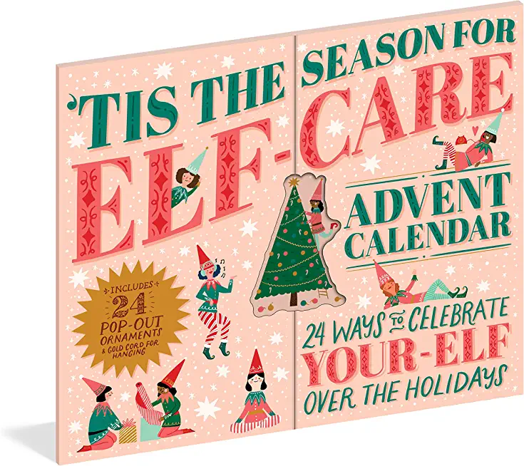 'Tis the Season for Elf-Care Advent Calendar: 24 Ways to Celebrate Your-Elf Over the Holidays