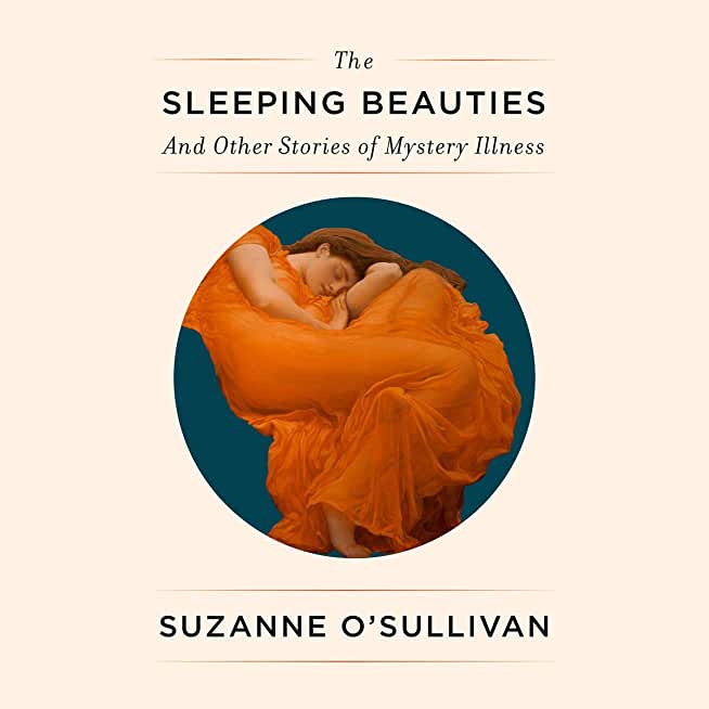 The Sleeping Beauties: And Other Stories of Mystery Illness