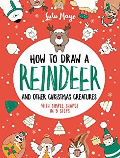 How to Draw a Reindeer and Other Christmas Creatures with Simple Shapes in 5 Ste