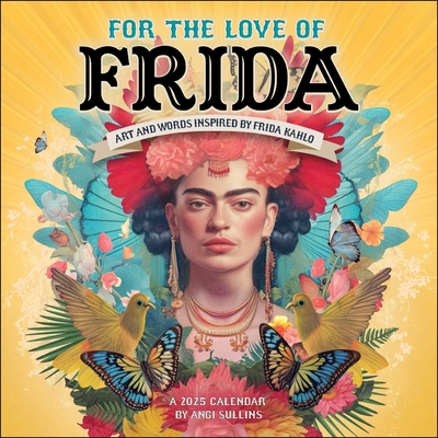 For the Love of Frida 2025 Wall Calendar: Art and Words Inspired by Frida Kahlo