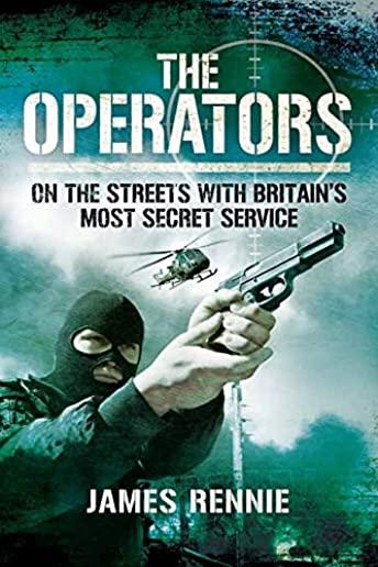 The Operators: On the Streets with Britain's Most Secret Service