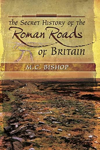 The Secret History of the Roman Roads of Britain