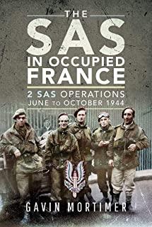 The SAS in Occupied France: 2 SAS Operations, June to October 1944