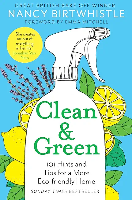 Clean & Green: 101 Hints and Tips for a More Eco-Friendly Home