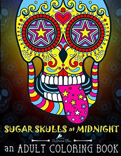 Sugar Skulls at Midnight Adult Coloring Book: A DÃƒÂ­a de Los Muertos & Day of the Dead Coloring Book for Adults & Teens