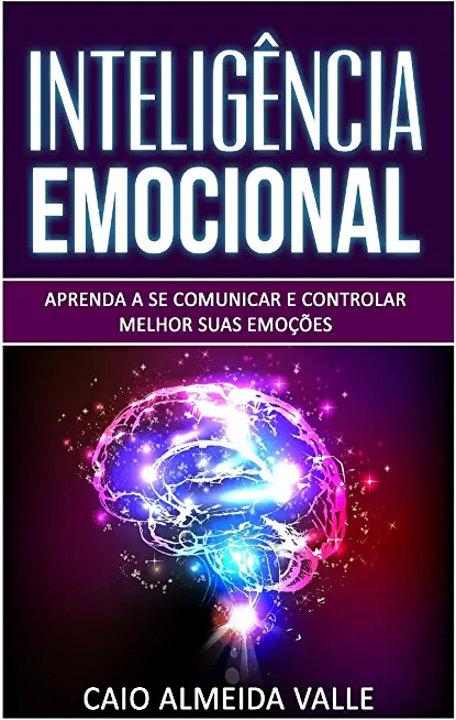 InteligÃƒÂªncia Emocional: Aprenda a se comunicar e controlar melhor suas emoÃƒÂ§ÃƒÂµes para se comunicar melhor e multiplicar suas competÃƒÂªncias sociai