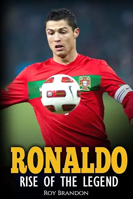 Ronaldo: Rise Of The Legend. The incredible story of one of the best soccer players in the world.